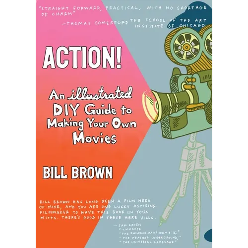 Action!: An Illustrated, DIY Guide to Making Your Own Films - Paperback
