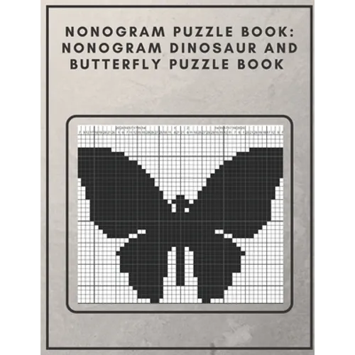 Nonogram Puzzle Book: Nonogram Dinosaur and Butterfly Puzzle Book : Nonogram Puzzle Books for Adults - Paperback