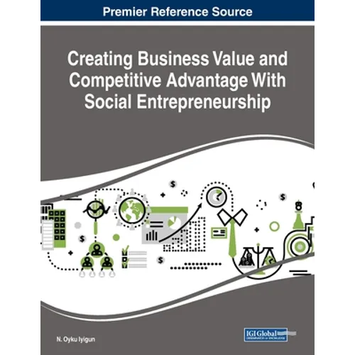 Creating Business Value and Competitive Advantage With Social Entrepreneurship - Paperback