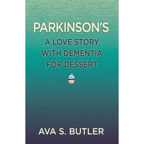 Parkinson's: A Love Story with Dementia for Dessert