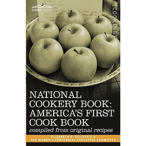 National Cookery Book: America's First Cook Book - Compiled from Original Receipts - Hardcover