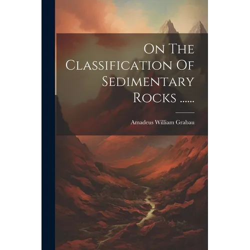 On The Classification Of Sedimentary Rocks ...... - Paperback