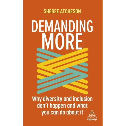Demanding More: Why Diversity and Inclusion Don't Happen and What You Can Do about It - Hardcover