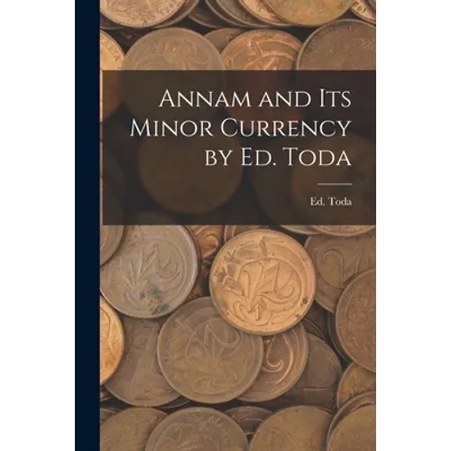 Annam and Its Minor Currency by Ed. Toda - Paperback