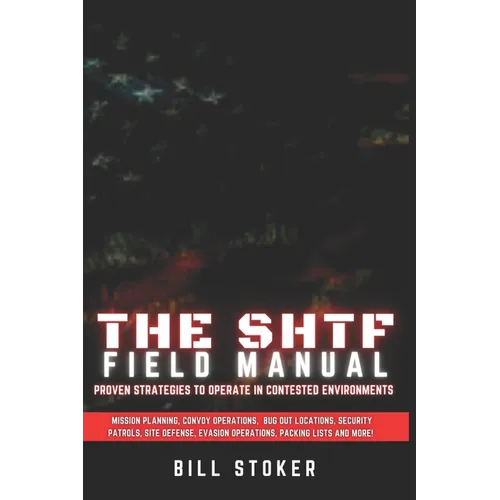 The SHTF Field Manual: Proven strategies to operate in contested environments. - Paperback