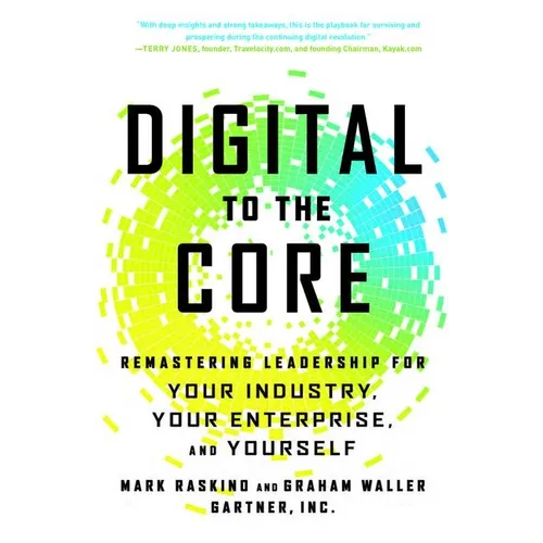 Digital to the Core: Remastering Leadership for Your Industry, Your Enterprise, and Yourself - Hardcover