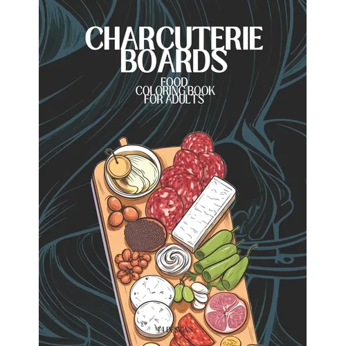 Charcuterie Boards Food Coloring Book For Adults - Paperback