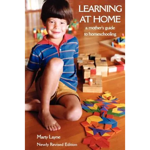 Newly Revised Edition Learning at Home: A Mother's Guide to Homeschooling