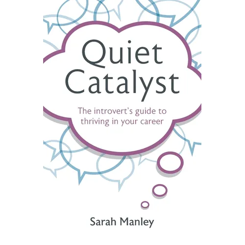 Quiet Catalyst: The Introvert's Guide to Thriving in Your Career - Paperback