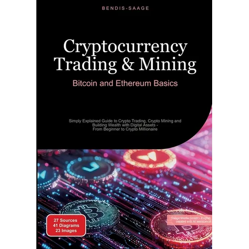 Cryptocurrency Trading & Mining: Bitcoin and Ethereum Basics: Simply Explained Guide to Crypto Trading, Crypto Mining and Building Wealth with Digital - Paperback