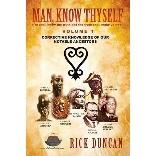 Man, Know Thyself: Volume 1 Corrective Knowledge of Our Notable Ancestors - Paperback