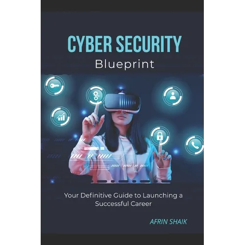 Cyber Security Blueprint: Your Definitive Guide to Launching a Successful Career - Paperback