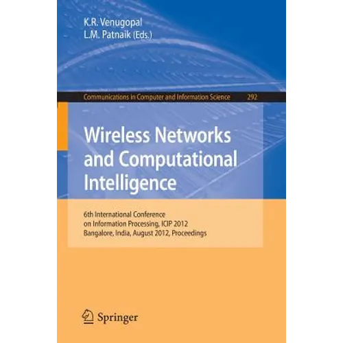 Wireless Networks and Computational Intelligence: 6th International Conference on Information Processing, Icip 2012, Bangalore, India, August 10-12, 2 - Paperback