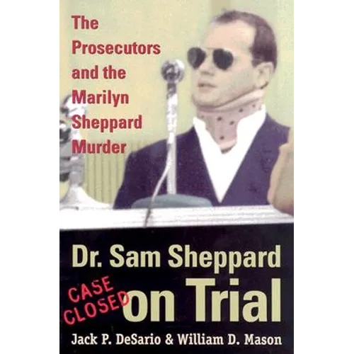 Dr. Sam Sheppard on Trial: The Prosecutors and the Marilyn Sheppard Murder - Hardcover