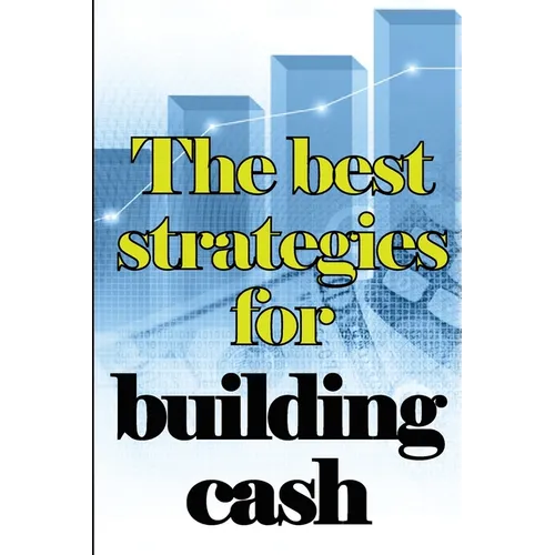 The Best Strategies for Building Cash: How to Earn a Solid and Passive Income Online - Paperback