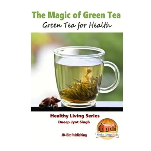 The Magic of Green Tea - Green Tea for Health