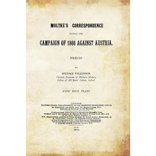 Moltke's Correspondence During the Campaign of 1866 Against Austria - Paperback