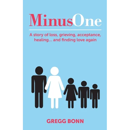 Minus One: A story of loss, grieving, acceptance, healing... and finding love again - Paperback