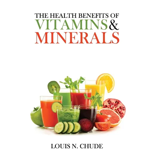 The Health Benefits of Vitamins and Minerals - Paperback