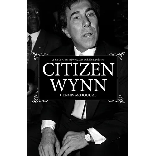 Citizen Wynn: A Sin City Saga of Power, Lust, and Blind Ambition - Hardcover