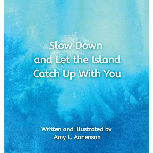 Slow Down and Let the Island Catch Up With You - Hardcover