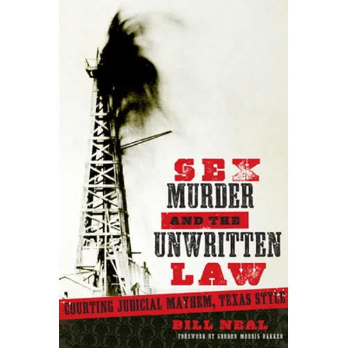 Sex, Murder, and the Unwritten Law: Courting Judicial Mayhem, Texas Style - Paperback