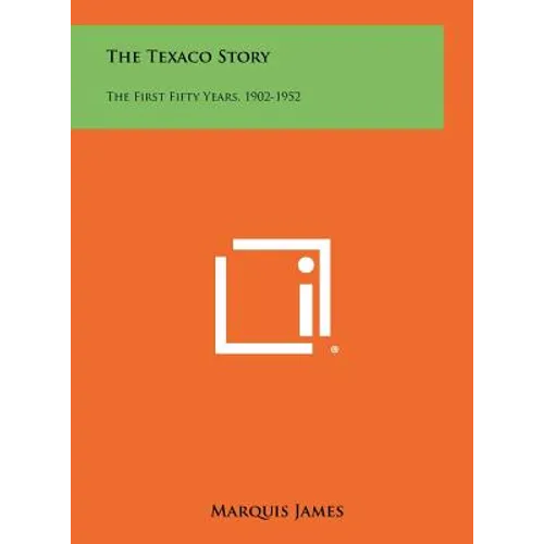The Texaco Story: The First Fifty Years, 1902-1952 - Hardcover