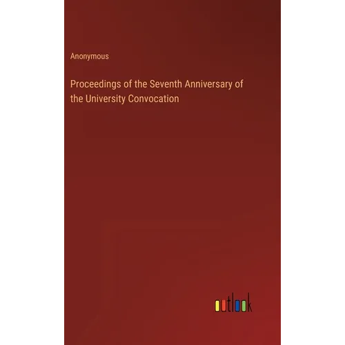 Proceedings of the Seventh Anniversary of the University Convocation - Hardcover