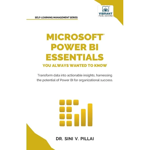 Microsoft Power BI Essentials You Always Wanted to Know: Master Data Transformation, Visualizations, AI Integration & Reporting for Smarter Business I - Paperback