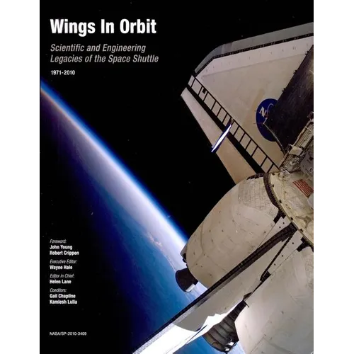 Wings in Orbit: Scientific and Engineering Legacies of the Space Shuttle, 1971-2010 - Paperback