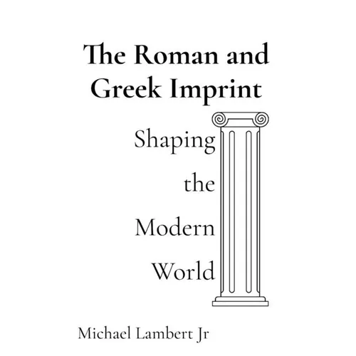 The Roman and Greek Imprint: Shaping the Modern World - Hardcover