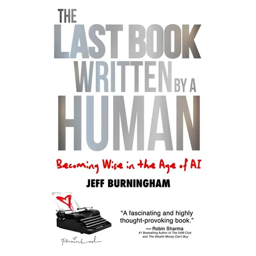 The Last Book Written by a Human: Becoming Wise in the Age of AI - Hardcover