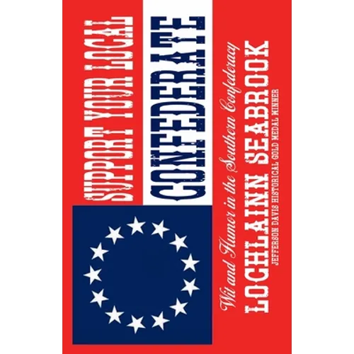 Support Your Local Confederate: Wit and Humor in the Southern Confederacy - Paperback