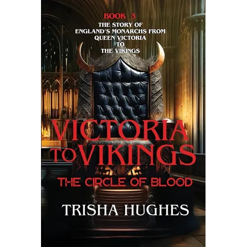 Victoria to Vikings - The Story of England's Monarchs from Queen Victoria to The Vikings - The Circle of Blood - Paperback