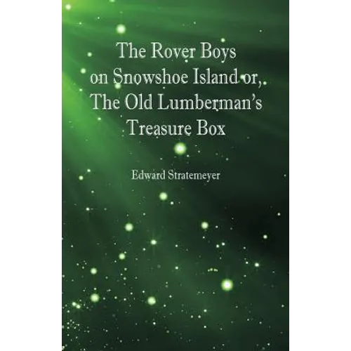 The Rover Boys on Snowshoe Island or, The Old Lumberman's Treasure Box - Paperback
