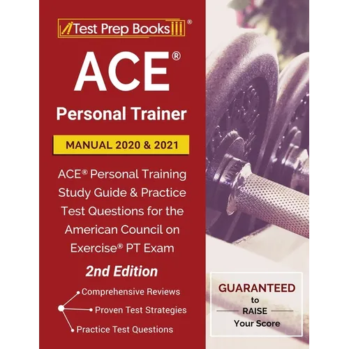 ACE Personal Trainer Manual 2020 and 2021: ACE Personal Training Study Guide and Practice Test Questions for the American Council on Exercise PT Exam