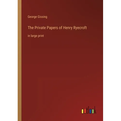 The Private Papers of Henry Ryecroft: in large print - Paperback