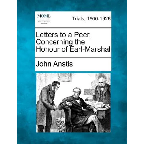 Letters to a Peer, Concerning the Honour of Earl-Marshal - Paperback