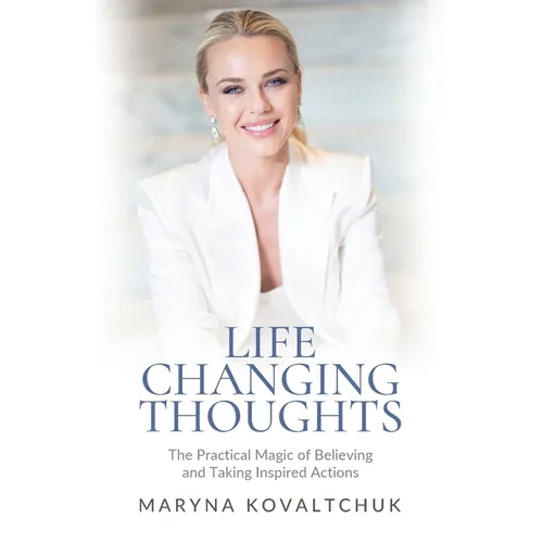 Life Changing Thoughts: The Practical Magic of Believing and Taking Inspired Action