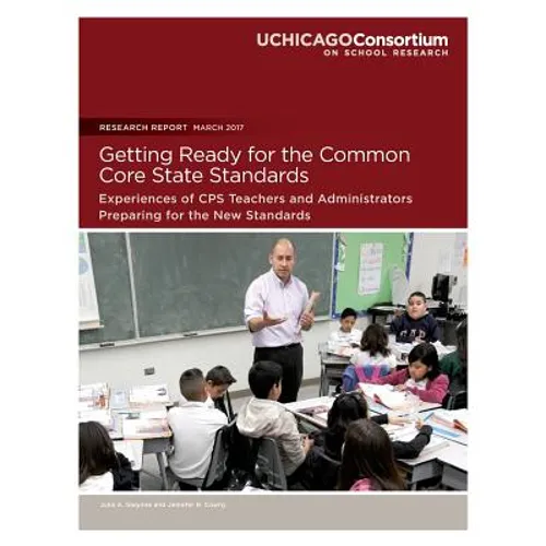 Getting Ready for the Common Core State Standards: Experiences of CPS Teachers and Administrators Preparing for the New Standards - Paperback