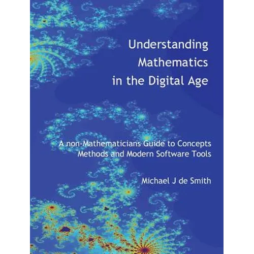 Understanding Mathematics in the Digital Age: A non-Mathematicians Guide to Concepts, Methods and Modern Software Tools - Hardcover