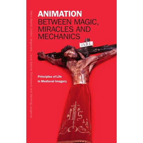 Animation Between Magic, Miracles and Mechanics: Principles of Life in Medieval Imagery - Hardcover