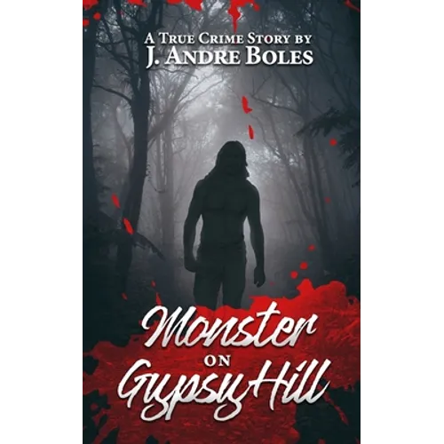 Monster on Gypsy Hill: The True Crime Story of an Innocent Woman Who Spent 35 Years in Prison for Someone Else's Crime, a Serial Killer Who N - Paperback