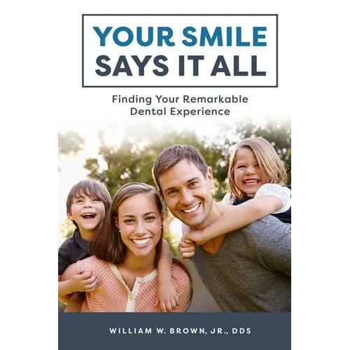 Your Smile Says It All: Finding Your Remarkable Dental Experience - Paperback