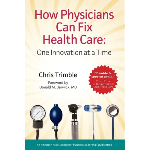 How Physicians Can Fix Health Care - Paperback