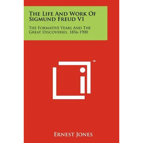 The Life And Work Of Sigmund Freud V1: The Formative Years And The Great Discoveries, 1856-1900 - Paperback