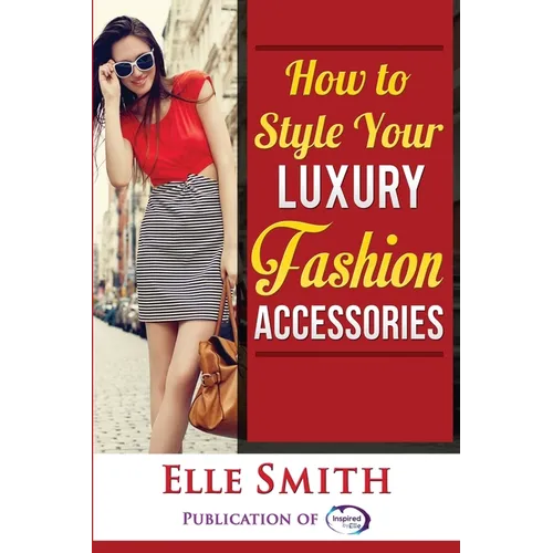 How to Style Your Luxury Fashion Accessories - Paperback