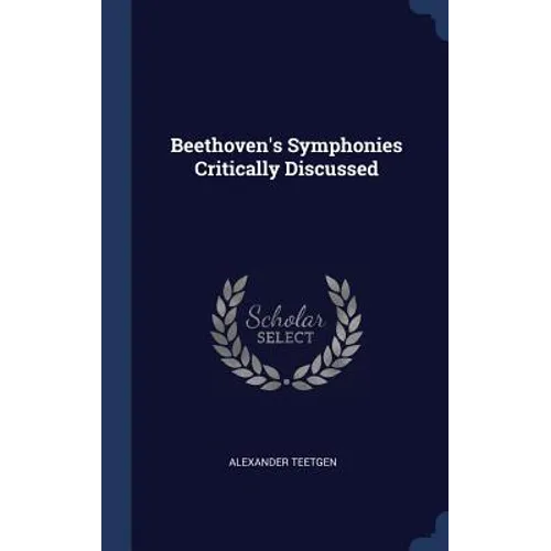 Beethoven's Symphonies Critically Discussed - Hardcover