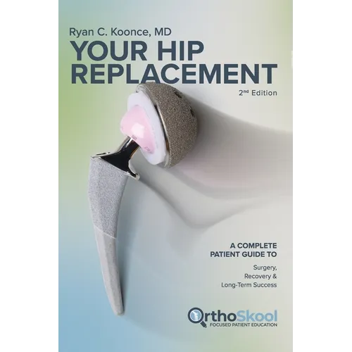 Your Hip Replacement (Updated and Expanded Second Edition): A Complete Patient Guide to Surgery, Recovery, and Long-Term Success - Paperback