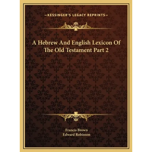 A Hebrew And English Lexicon Of The Old Testament Part 2 - Hardcover